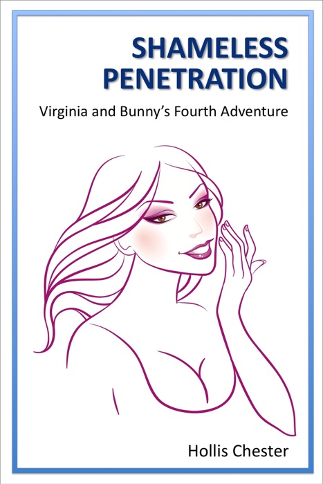 Shameless Penetration: Virginia and Bunny’s Fourth Adventure