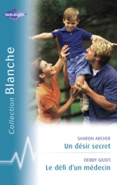 Un désir secret - Le défi d'un médecin (Harlequin Blanche) - Sharon Archer & Debby Giusti by  Sharon Archer & Debby Giusti PDF Download