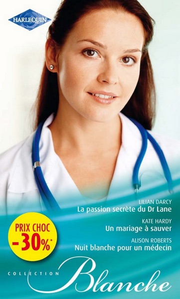 La passion secrète du Dr Lane - Un mariage à sauver - Nuit blanche pour un médecin