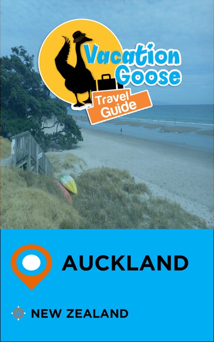 Vacation Goose Travel Guide Auckland New Zealand