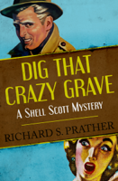 Richard S. Prather - Dig That Crazy Grave artwork