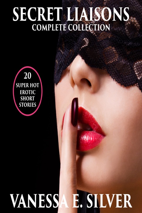 Secret Liaisons Complete Collection: 20 Super Hot Erotic Short Stories