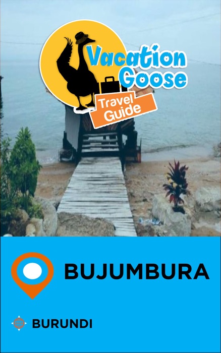 Vacation Goose Travel Guide Bujumbura Burundi