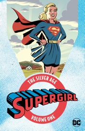 Supergirl: The Silver Age Vol. 1 - Jerry Siegel, Otto Binder, Leo Dorfman, Jim Mooney & Al Plastino by  Jerry Siegel, Otto Binder, Leo Dorfman, Jim Mooney & Al Plastino PDF Download