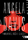 Mulheres, raça e classe - Angela Davis