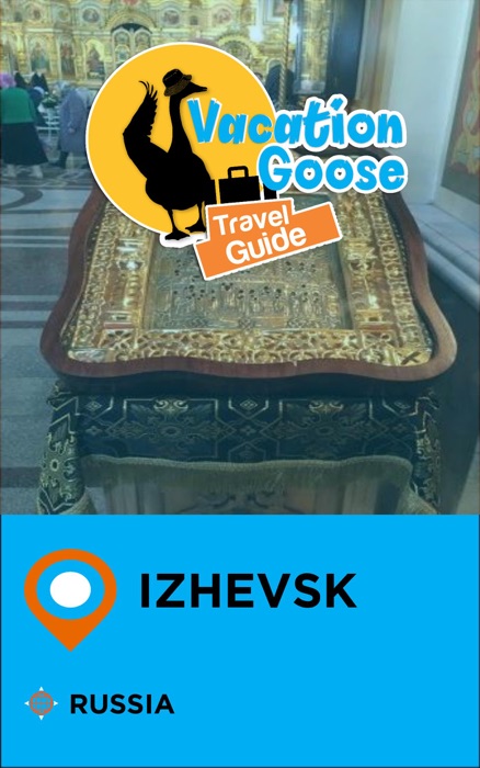 Vacation Goose Travel Guide Izhevsk Russia