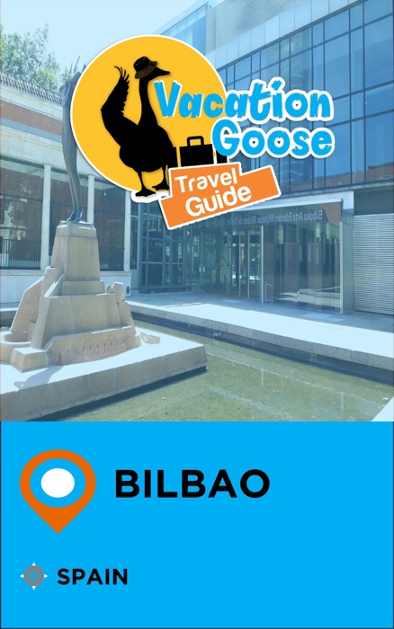 Vacation Goose Travel Guide Bilbao Spain