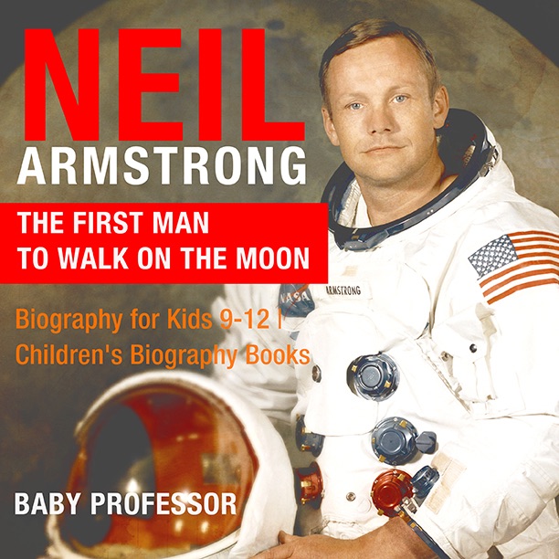 Neil Armstrong : The First Man to Walk on the Moon - Biography for Kids 9-12 Children's Biography Books