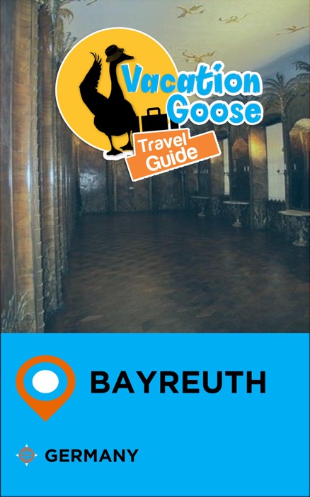 Vacation Goose Travel Guide Bayreuth Germany