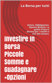 Investire In Borsa Piccole Somme e Guadagnare + Opzioni - Antonio Trusso