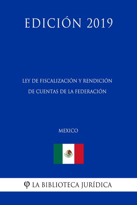 Ley de Fiscalización y Rendición de Cuentas de la Federación (México) (Edición 2019)