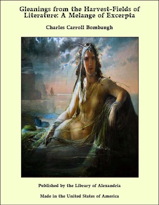 Gleanings from the Harvest-Fields of Literature: A Melange of Excerpta