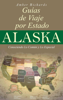 Alaska - Guías de Viajes por Estados – Conociendo lo Común y lo Esencial - Amber Richards