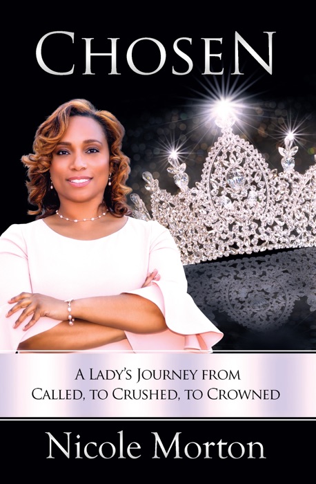 Chosen: A Lady’s Journey from Called, to Crushed, to Crowned