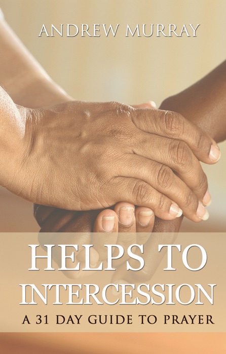 Helps to intercession: A 31 Day Prayer Devotional