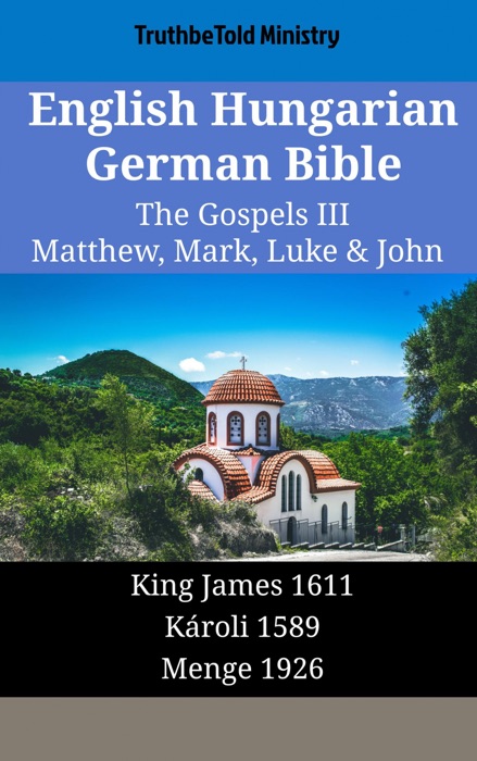 English Hungarian German Bible - The Gospels III - Matthew, Mark, Luke & John