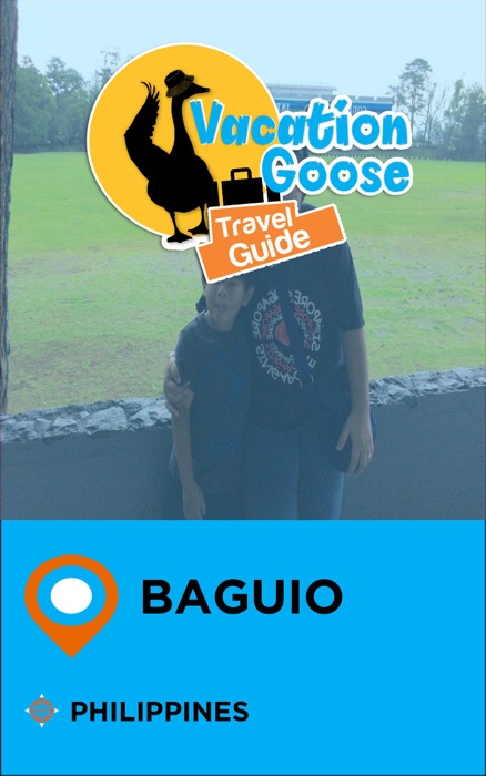 Vacation Goose Travel Guide Baguio Philippines