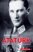 Atatürk. La naissance de la Turquie moderne - Fabrice Monnier