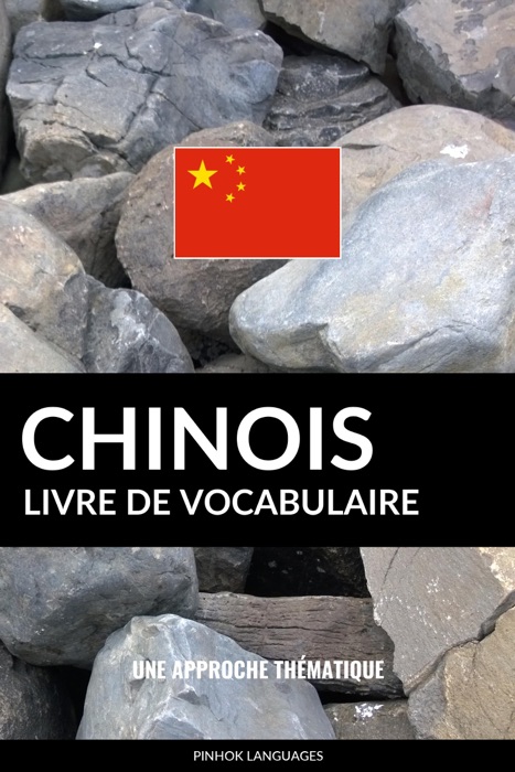 Livre de vocabulaire chinois: Une approche thématique