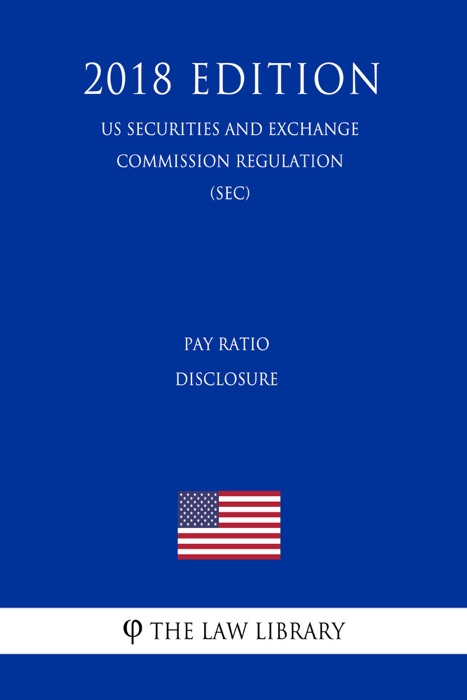 Pay Ratio Disclosure (US Securities and Exchange Commission Regulation) (SEC) (2018 Edition)