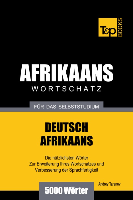 Wortschatz Deutsch-Afrikaans für das Selbststudium: 5000 Wörter