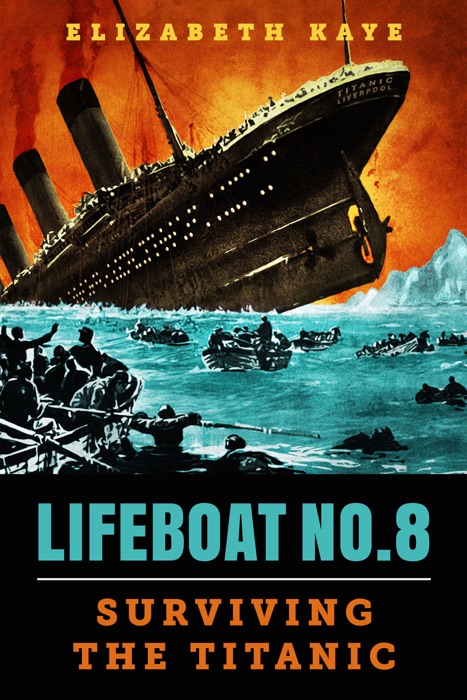 Lifeboat No. 8: An Untold Tale of Love, Loss, and Surviving the Titanic