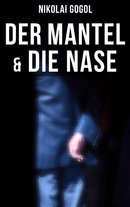 Nikolai Gogol:  Der Mantel & Die Nase