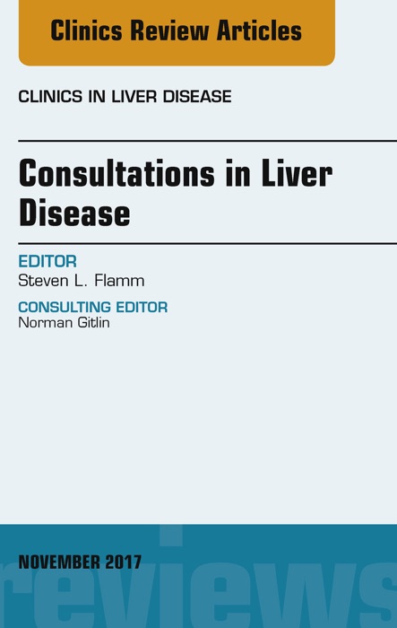 Consultations in Liver Disease, An Issue of Clinics in Liver Disease, E-Book