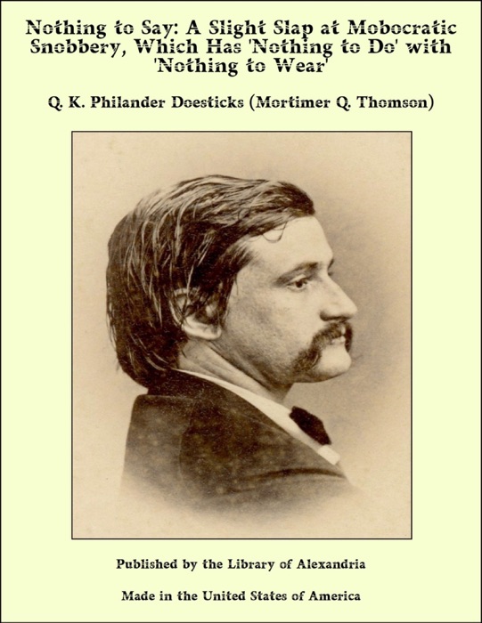 Nothing to Say: A Slight Slap at Mobocratic Snobbery, Which Has 'Nothing to Do' with 'Nothing to Wear'