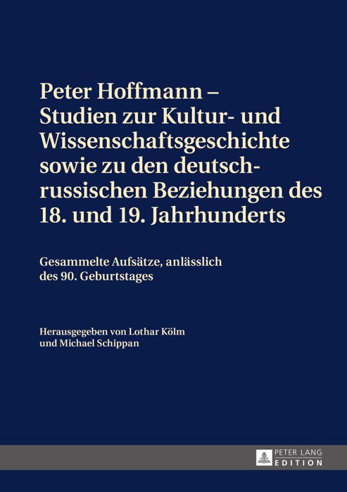 Peter Hoffmann  Studien zur Kultur- und Wissenschaftsgeschichte sowie zu den deutsch-russischen Beziehungen des 18. und 19. Jahrhunderts