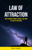Law of Attraction: How to Manifest Money, Desires, Love Using The Law of Attraction - Beau James