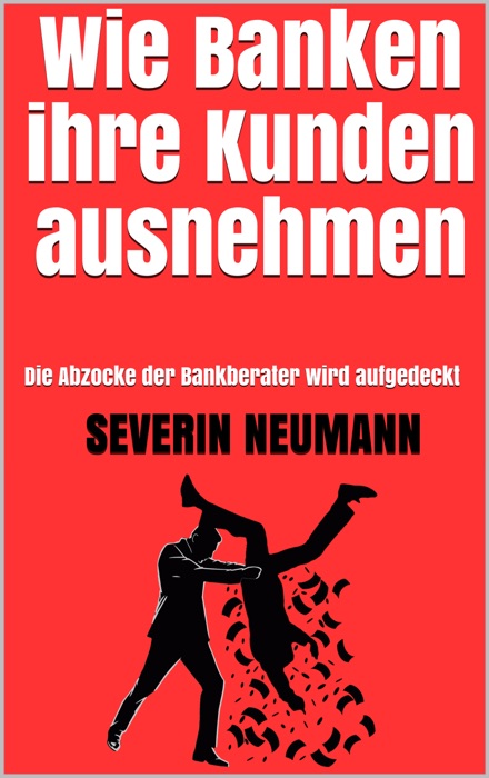 Wie Banken ihre Kunden ausnehmen