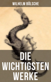 Die wichtigsten Werke von Wilhelm Bölsche - Wilhelm Bölsche