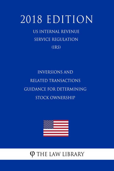Inversions and Related Transactions - Guidance for Determining Stock Ownership (US Internal Revenue Service Regulation) (IRS) (2018 Edition)