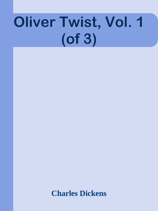 Oliver Twist, Vol. 1 (of 3)