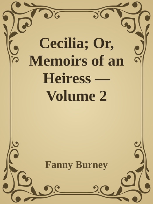 Cecilia; Or, Memoirs of an Heiress — Volume 2