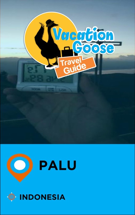 Vacation Goose Travel Guide Palu Indonesia