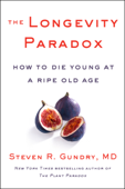 The Longevity Paradox - Dr. Steven R. Gundry, M.D.