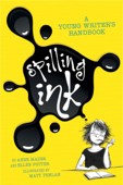 Spilling Ink: A Young Writer's Handbook - Ellen Potter & Anne Mazer