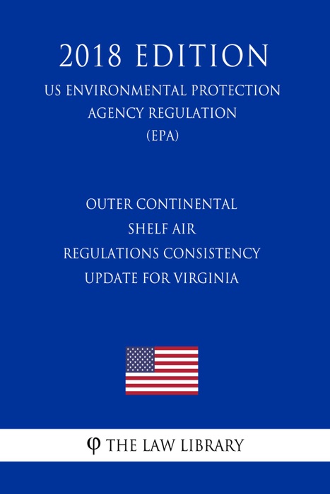 Outer Continental Shelf Air Regulations Consistency Update for Virginia (US Environmental Protection Agency Regulation) (EPA) (2018 Edition)