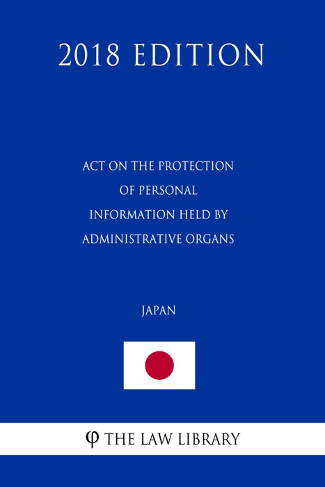 Act on the Protection of Personal Information Held by Administrative Organs (Japan) (2018 Edition)