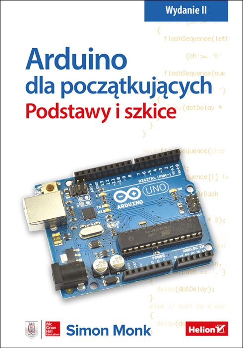 Arduino dla początkujących. Podstawy i szkice. Wydanie II