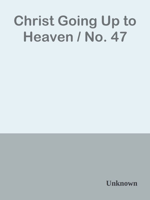 Christ Going Up to Heaven / No. 47