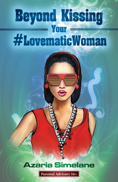 Beyond Kissing Your #LovematicWoman