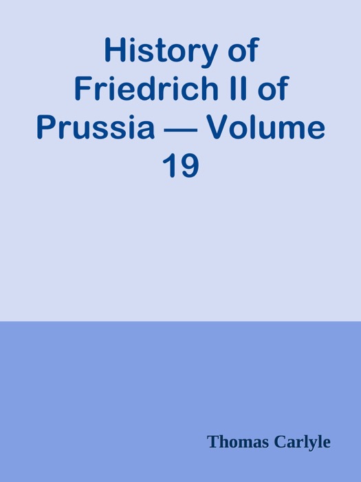 History of Friedrich II of Prussia — Volume 19