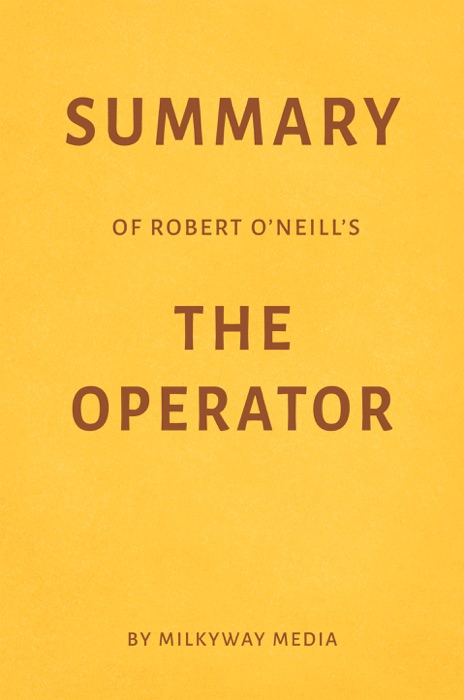 Summary of Robert O’Neill’s The Operator by Milkyway Media