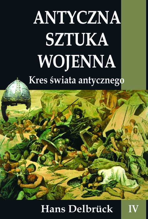 Antyczna sztuka wojenna Tom IV Kres świata antycznego