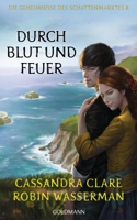 Cassandra Clare & Robin Wasserman - Durch Blut und Feuer artwork