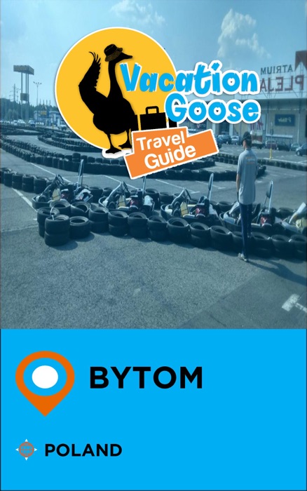 Vacation Goose Travel Guide Bytom Poland