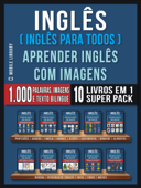 Inglês ( Inglês Para Todos ) Aprender Inglês Com Imagens (Super Pack 10 livros em 1) - Mobile Library